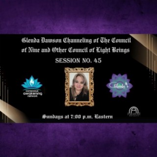 Glenda Dawson Presents Channeled Messages from Council of Nine - 45th session