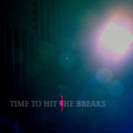 Time To Hit The Breaks | Boomplay Music