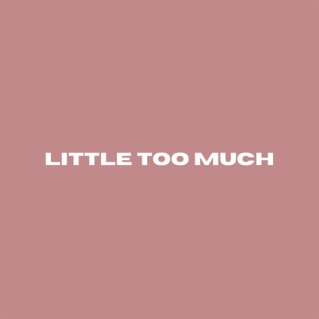 Little Too Much | Boomplay Music
