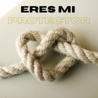 Eres Mi Protector