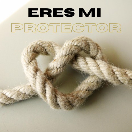 Eres Mi Protector | Boomplay Music