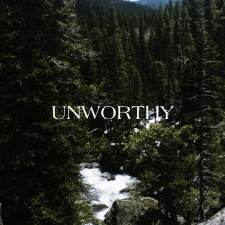 Unworthy | Boomplay Music