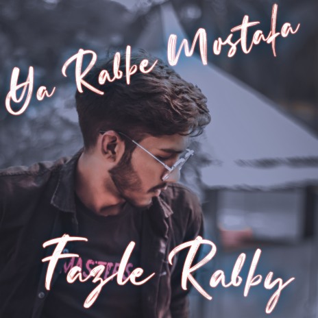Ya Rabbe Mustafa ft. Fazle Rabby
