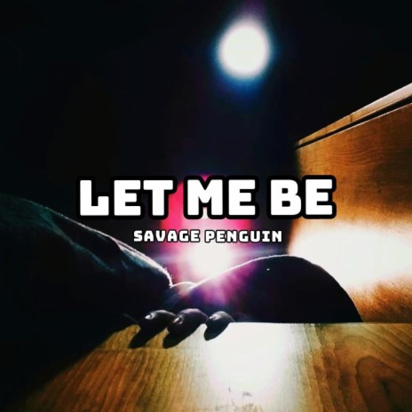 let me be