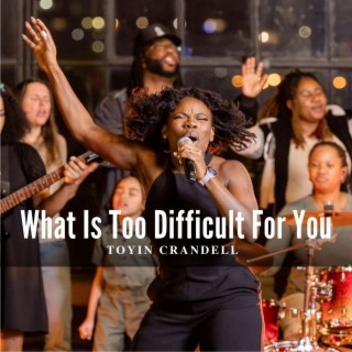 What Is Too Difficult For You lyrics | Boomplay Music