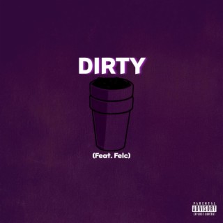 DIRTY ft. Felc lyrics | Boomplay Music