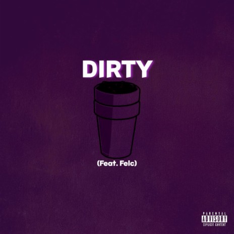 DIRTY ft. Felc | Boomplay Music