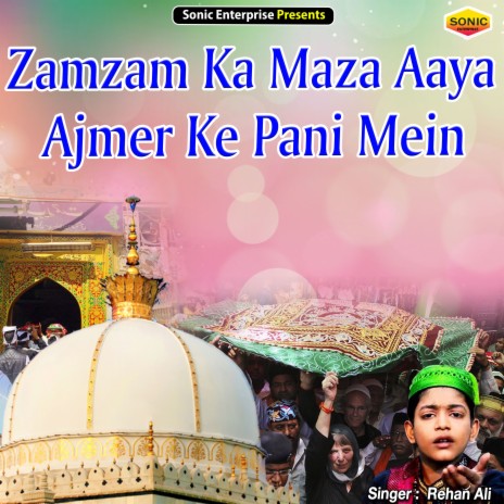 Zamzam Ka Maza Aaya Ajmer Ke Pani Mein (Islamic) | Boomplay Music