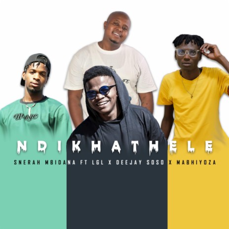 Ndikhathele ft. LGL, Deejay Soso & Mabhiyoza | Boomplay Music