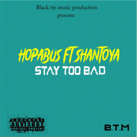 Stay too bad ft. Hopabus & Shantoya | Boomplay Music