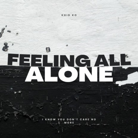 Feeling all alone | Boomplay Music