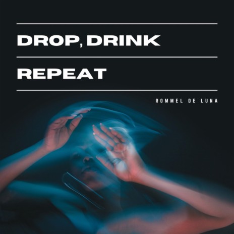 Drop, Drink Repeat | Boomplay Music