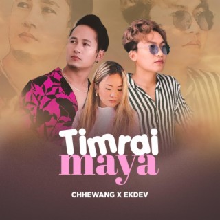 Timrai Maya ft. Ekdev Limbu lyrics | Boomplay Music