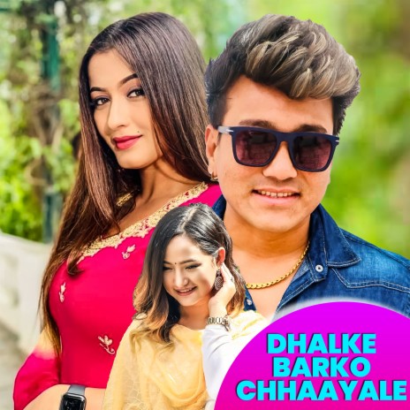 Dhalke Barko Chhaayale ft. Melina Rai | Boomplay Music