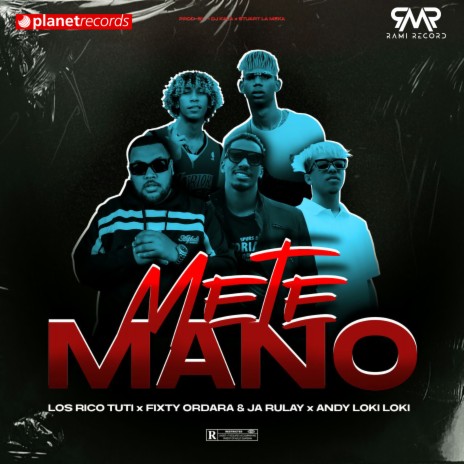 Mete Mano ft. Los Rico Tuti, Andy Loki Loki, Ja Rulay & Fixty Ordara | Boomplay Music