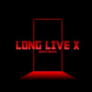 LONG LIVE X