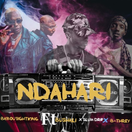 Ndahari ft. Bushali, Slum Drip & B-Threy | Boomplay Music