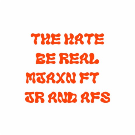 The Hate Be Real ft. JR & AFS | Boomplay Music