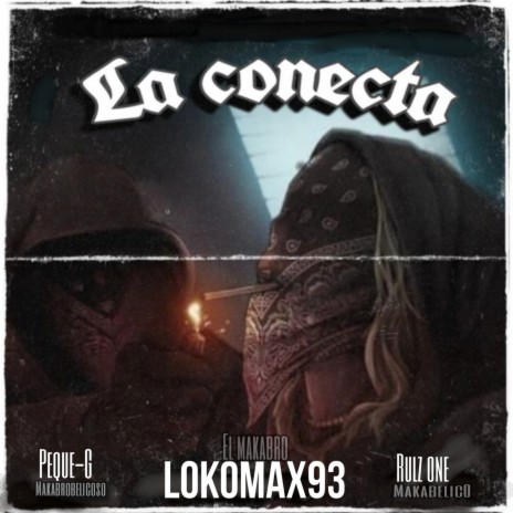 La Conecta (Remix) ft. Loko Max 93, Makabrobelicoso, Peque G & Rulz One | Boomplay Music