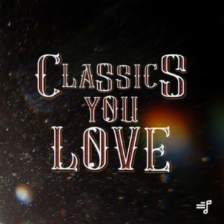 Classics You Love | Boomplay Music