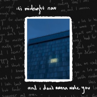 it's midnight now and i don't wanna wake you. (Single) lyrics | Boomplay Music