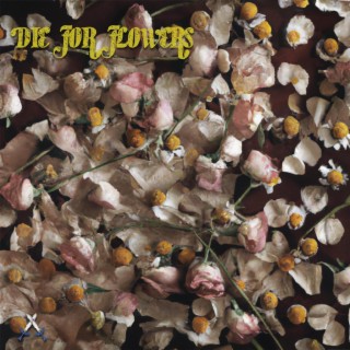 Die For Flowers