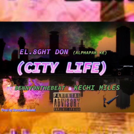 EL.8GHT DON (CITY LIFE) ft. BENNYONTHEBEAT & KECHIMILES