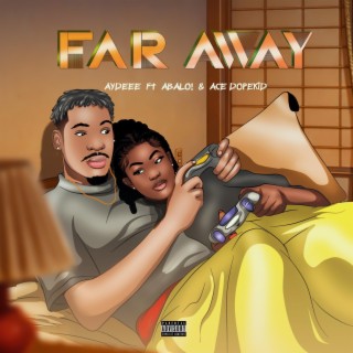 Far Away ft. ABALO! & Ace Dopekid lyrics | Boomplay Music