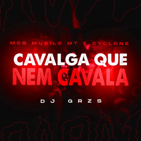 Cavalga Que Nem Cavala ft. mc murilo mt & Mc Cyclone | Boomplay Music