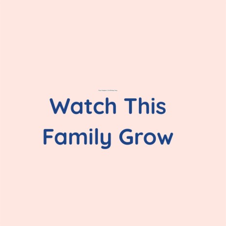 Watch This Family Grow | Boomplay Music