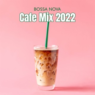 Bossa Nova Cafe Mix 2022: Relaxing Coffee Music to Begin Your Day