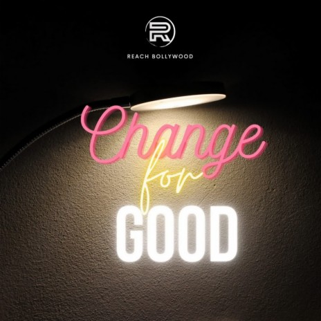 Change For Good ft. Bistro & Raaj