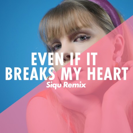 Even If It Breaks My Heart (Siqu Remix) ft. Siqu | Boomplay Music