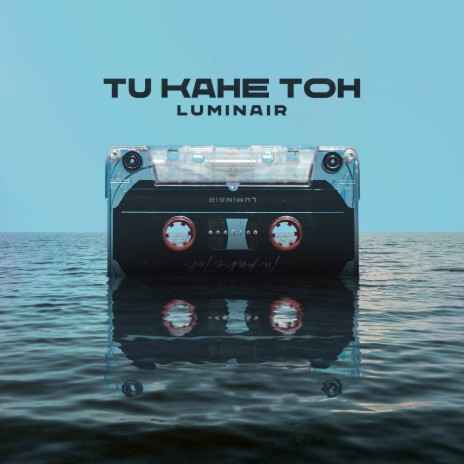 Tu Kahe Toh | Boomplay Music