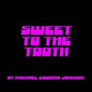 SWEET TO THE TOOTH