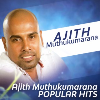 Ajith Muthukumarana Popular Hits