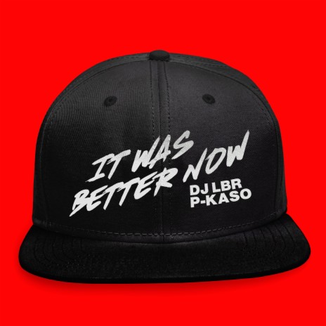 It was better now ft. P-KASO | Boomplay Music