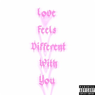 Love Feels Different With You lyrics | Boomplay Music