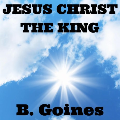 Jesus Christ The King | Boomplay Music