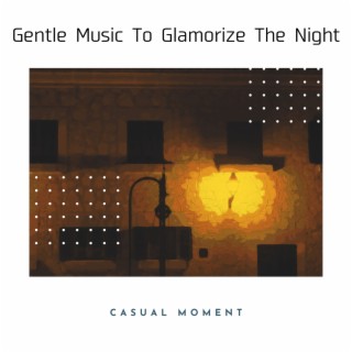 Gentle Music To Glamorize The Night