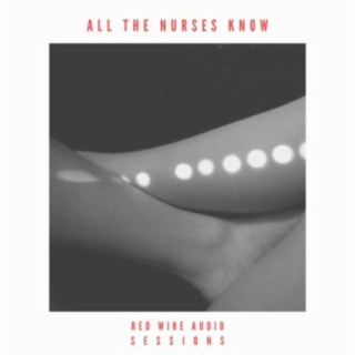 All the Nurses Know (Red Wire Audio Live Session)