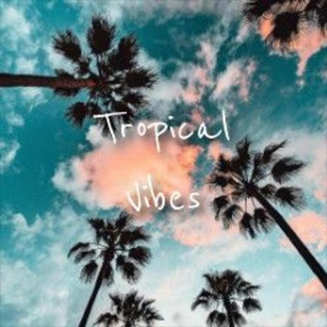 Tropical Vibes | Boomplay Music