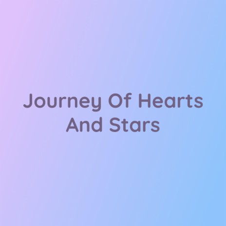 Journey Of Hearts And Stars | Boomplay Music