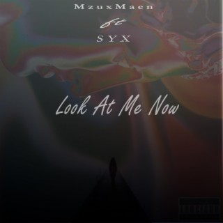 Look At Me Now ft. Syx lyrics | Boomplay Music