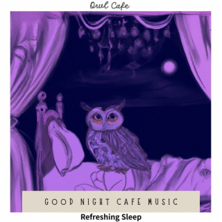 Good Night Cafe Music - Refreshing Sleep