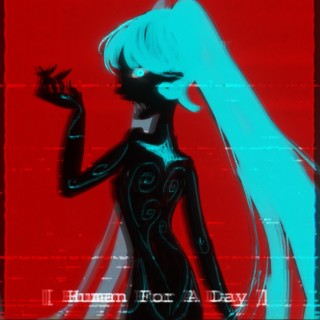 Human For A Day ft. 初音ミク lyrics | Boomplay Music