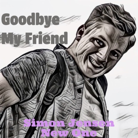 Goodbye My Friend ft. New One | Boomplay Music
