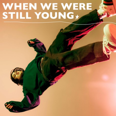 When We Were Still Young | Boomplay Music