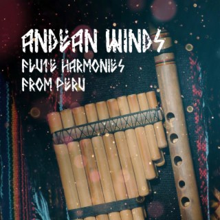 Andean Winds: Flute Harmonies from Peru, Sacred Stillness, Yoga and Profound Peace