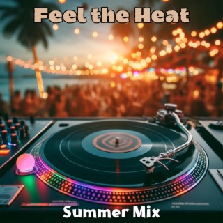 Feel the Heat: Summer Mix, Hot Electro House Vibes, Ibiza Party Lounge
